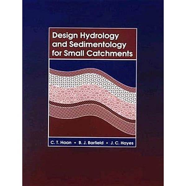 Design Hydrology and Sedimentology for Small Catchments, C. T. Haan, B. J. Barfield, J. C. Hayes