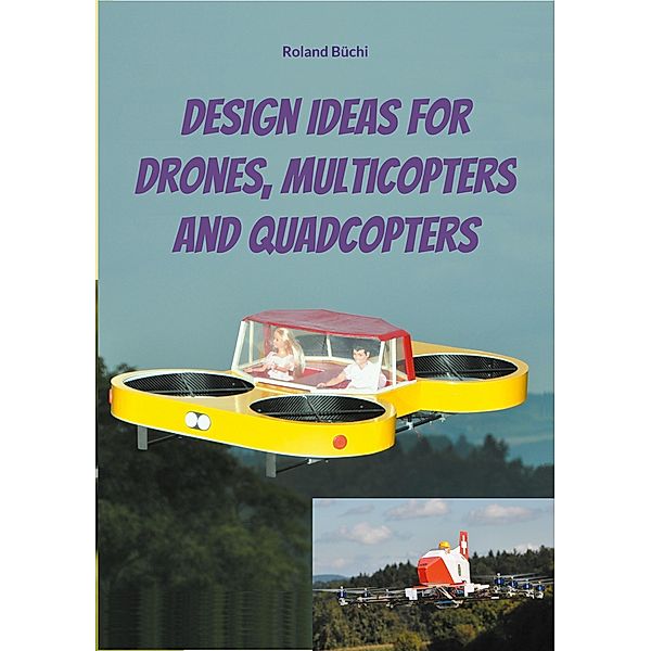 Design Ideas for Drones, Multicopters and Quadcopters, Roland Büchi