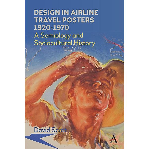 Design in Airline Travel Posters 1920-1970 / Anthem Studies in Travel, David Scott