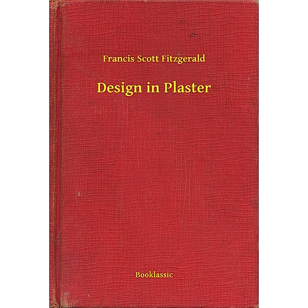 Design in Plaster, Francis Scott Fitzgerald