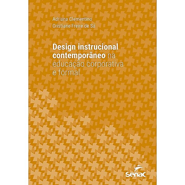 Design instrucional contemporâneo na educação corporativa e formal / Série Universitária, Adriana Clementino, Cristiane Freire de Sá