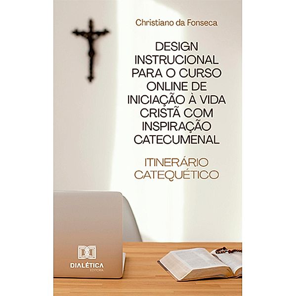 Design Instrucional para o Curso Online de Iniciação à Vida Cristã com Inspiração Catecumenal, Christiano da Fonseca