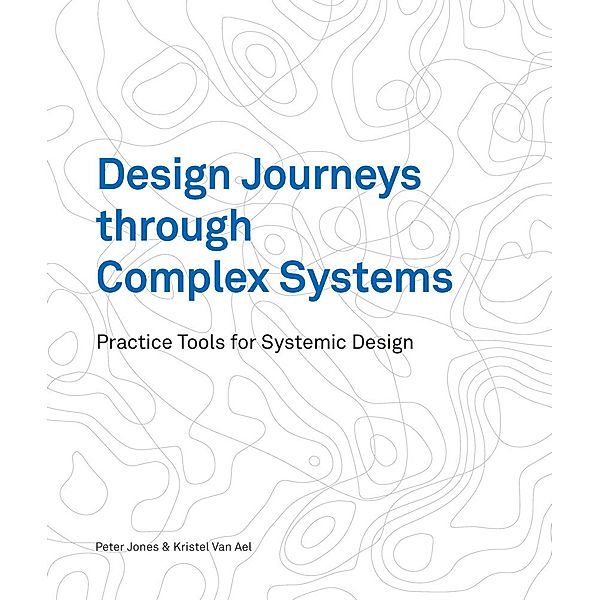 Design Journeys through Complex Systems, Peter Jones, Kristel van Ael