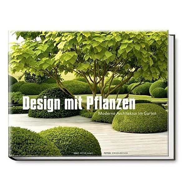 Design mit Pflanzen - Moderne Architektur im Garten, Peter Janke