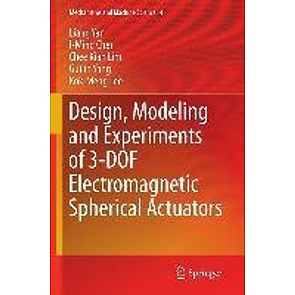 Design, Modeling and Experiments of 3-DOF Electromagnetic Spherical Actuators / Mechanisms and Machine Science Bd.4, Liang Yan, I-Ming Chen, Chee Kian Lim, Guilin Yang, Kok-Meng Lee