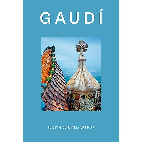 Design Monograph: Gaudí, Judith Carmel-Arthur