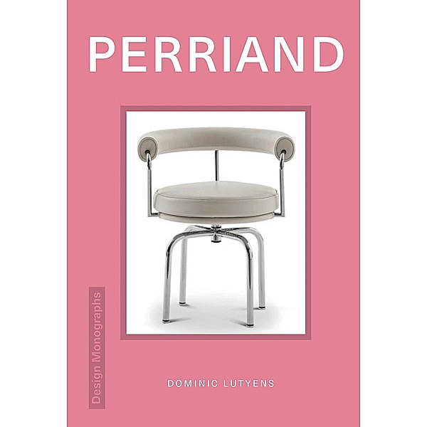 Design Monograph: Perriand, Dominic Lutyens