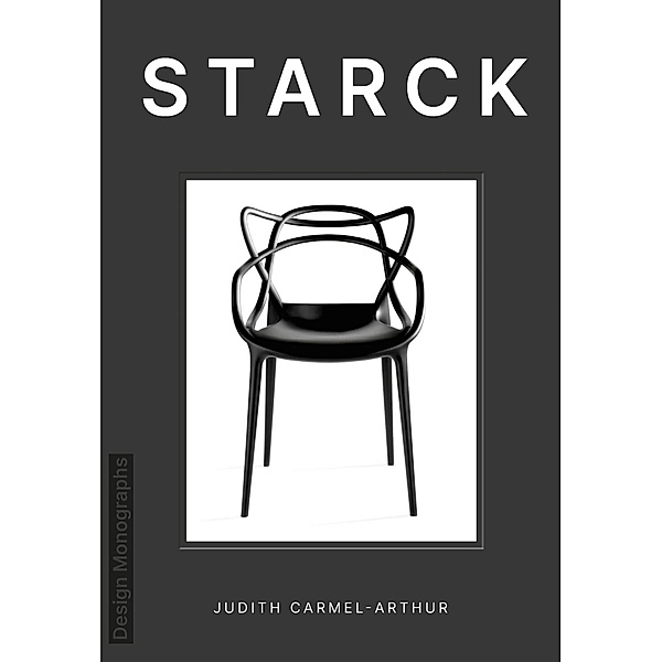 Design Monograph: Starck, Judith Carmel-Arthur