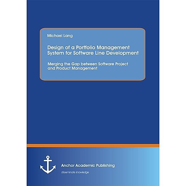 Design of a Portfolio Management System for Software Line Development: Merging the Gap between Software Project and Product Management, Michael Lang