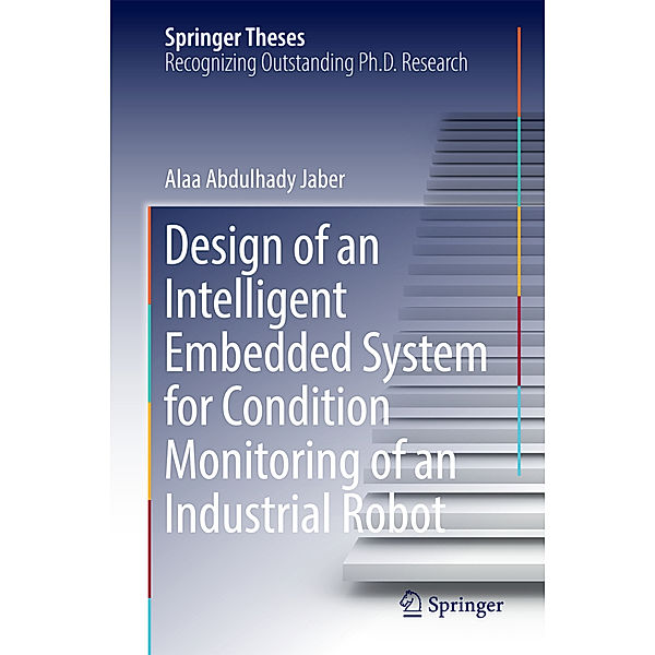 Design of an Intelligent Embedded System for Condition Monitoring of an Industrial Robot, Alaa Abdulhady Jaber