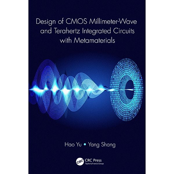 Design of CMOS Millimeter-Wave and Terahertz Integrated Circuits with Metamaterials, Hao Yu, Yang Shang