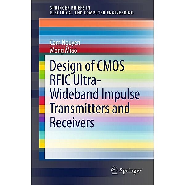 Design of CMOS RFIC Ultra-Wideband Impulse Transmitters and Receivers / SpringerBriefs in Electrical and Computer Engineering, Cam Nguyen, Meng Miao