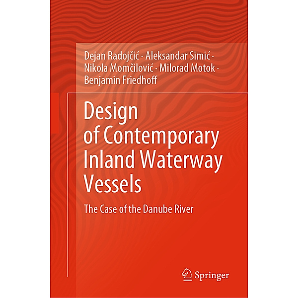 Design of Contemporary Inland Waterway Vessels, Dejan Radojcic, Aleksandar Simic, Nikola Momcilovic, Milorad Motok, Benjamin Friedhoff