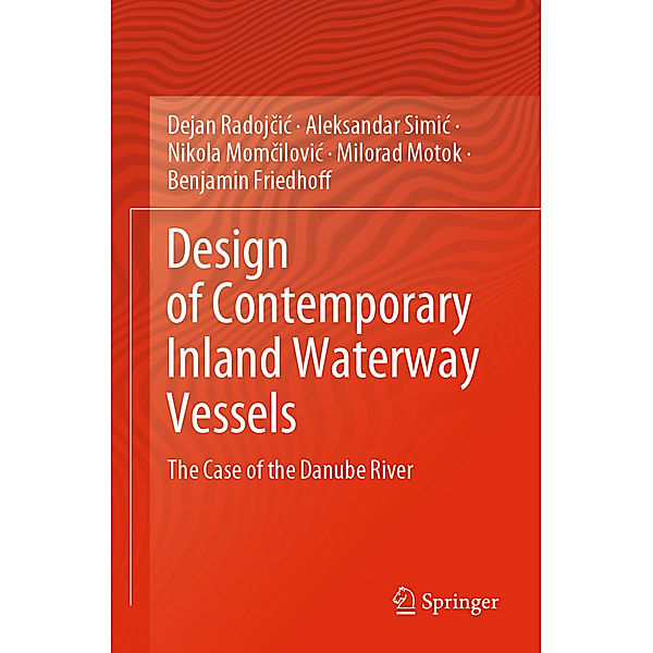 Design of Contemporary Inland Waterway Vessels, Dejan Radojcic, Aleksandar Simic, Nikola Momcilovic, Milorad Motok, Benjamin Friedhoff