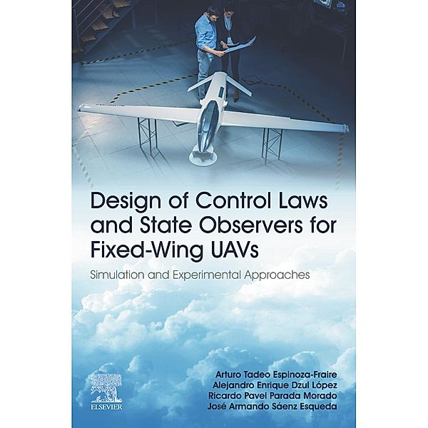 Design of Control Laws and State Observers for Fixed-Wing UAVs, Arturo Tadeo Espinoza-Fraire, Alejandro Enrique Dzul López, Ricardo Pavel Parada Morado, José Armando Sáenz Esqueda