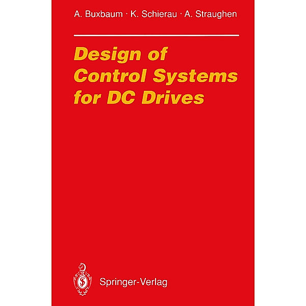 Design of Control Systems for DC Drives, Arne Buxbaum, Klaus Schierau, Alan Straughen