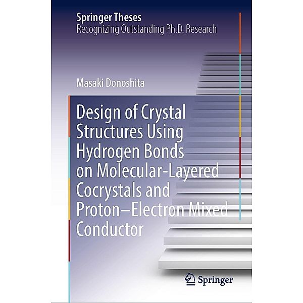 Design of Crystal Structures Using Hydrogen Bonds on Molecular-Layered Cocrystals and Proton-Electron Mixed Conductor / Springer Theses, Masaki Donoshita