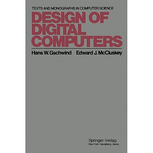 Design of Digital Computers / Monographs in Computer Science, Hans W. Gschwind, E. J. McCluskey