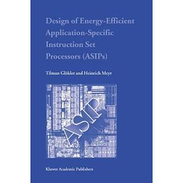 Design of Energy-Efficient Application-Specific Instruction Set Processors, Tilman Glökler, Heinrich Meyr