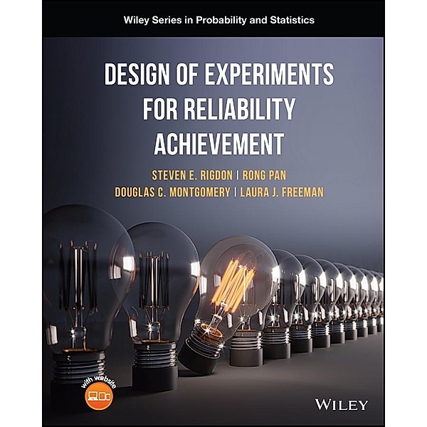 Design of Experiments for Reliability Achievement / Wiley Series in Probability and Statistics, Steven E. Rigdon, Rong Pan, Douglas C. Montgomery, Laura Freeman