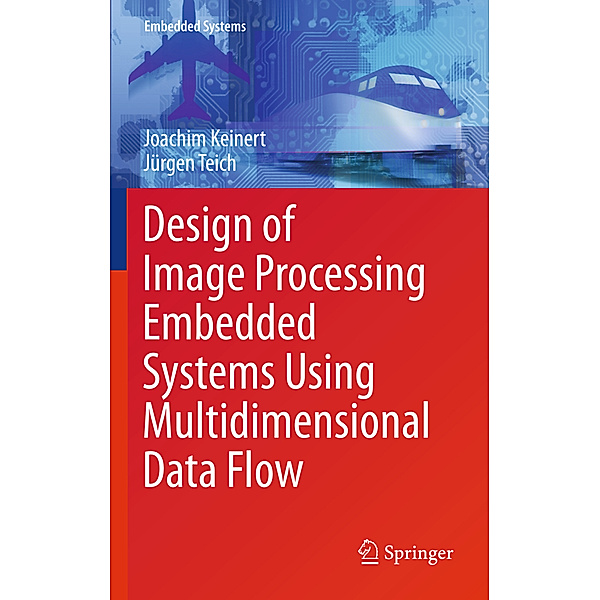 Design of Image Processing Embedded Systems Using Multidimensional Data Flow, Joachim Keinert, Jürgen Teich