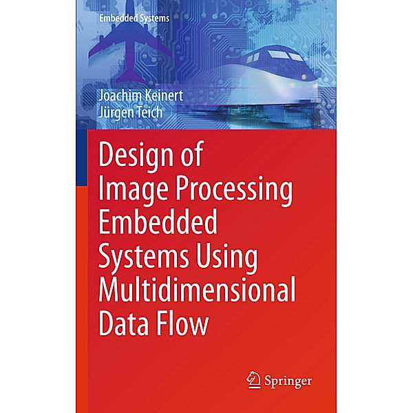 Design of Image Processing Embedded Systems Using Multidimensional Data Flow, Joachim Keinert, Jürgen Teich