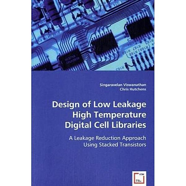 Design of Low Leakage High Temperature Digital Cell Libraries, Singaravelan Viswanathan, Chris Hutchens