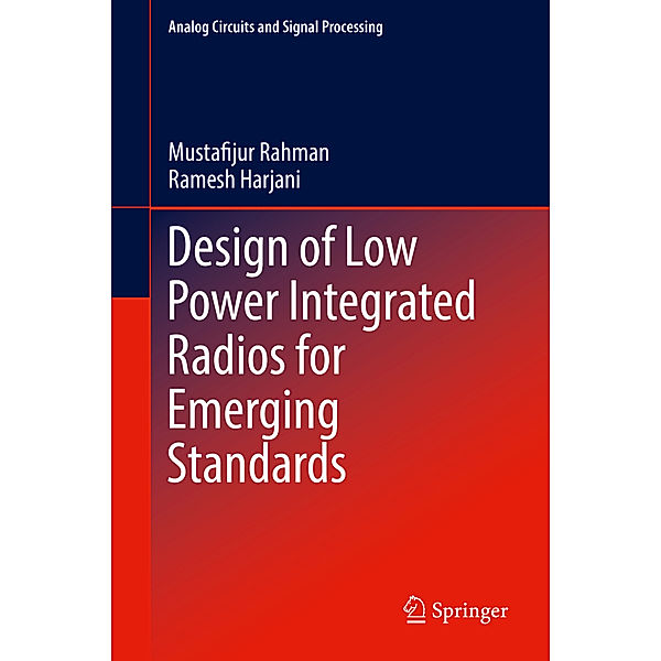 Design of Low Power Integrated Radios for Emerging Standards, Mustafijur Rahman, Ramesh Harjani