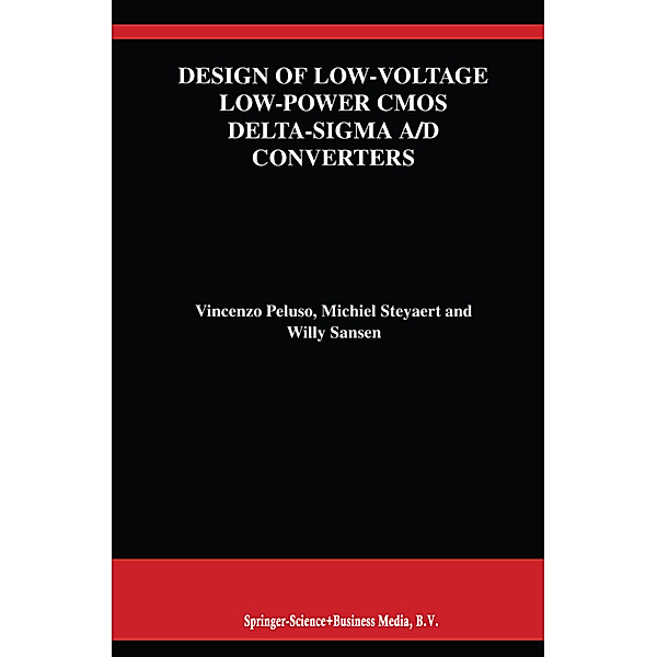 Design of Low-Voltage Low-Power CMOS Delta-Sigma A/D Converters, Vincenzo Peluso, Michiel Steyaert, Willy M.C. Sansen