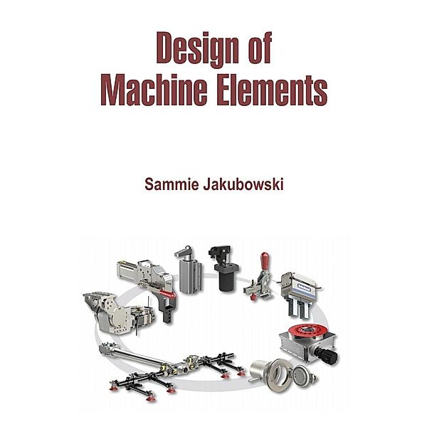 Design of Machine Elements, Sammie Jakubowski
