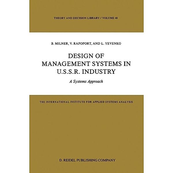 Design of Management Systems in U.S.S.R. Industry / Theory and Decision Library Bd.48, B. Milner, V. Rapoport, L. Yevenko