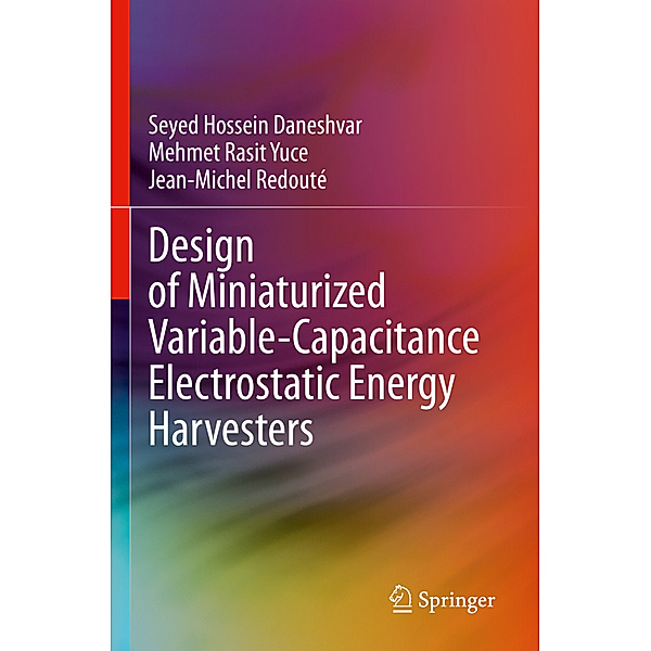 Design of Miniaturized Variable-Capacitance Electrostatic Energy Harvesters, Seyed Hossein Daneshvar, Mehmet Rasit Yuce, Jean-Michel Redouté