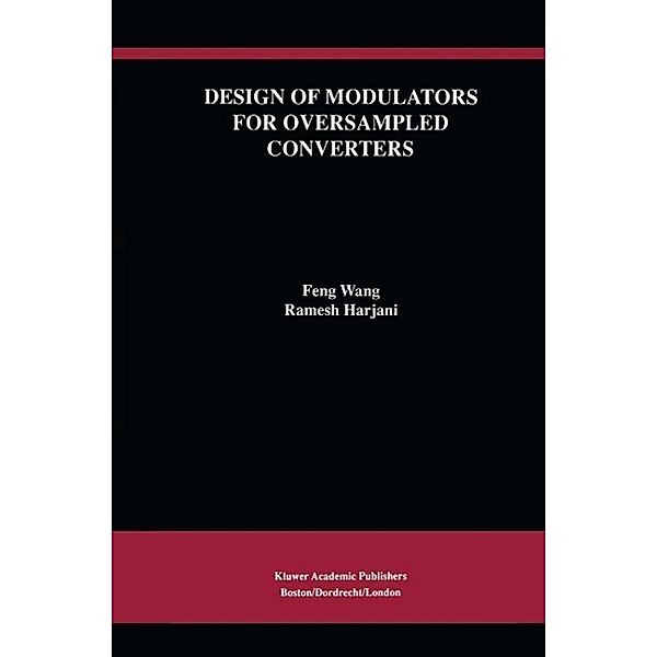 Design of Modulators for Oversampled Converters / The Springer International Series in Engineering and Computer Science Bd.430, Feng Wang, Ramesh Harjani