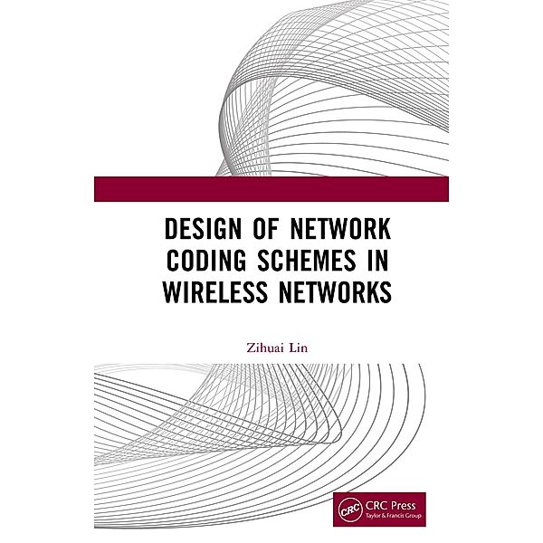 Design of Network Coding Schemes in Wireless Networks, Zihuai Lin