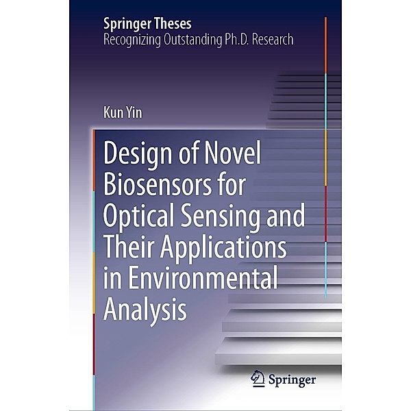 Design of Novel Biosensors for Optical Sensing and Their Applications in Environmental Analysis / Springer Theses, Kun Yin