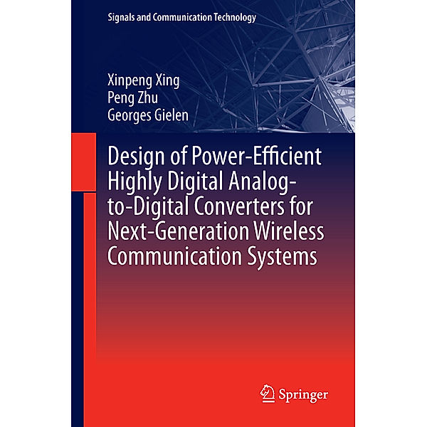 Design of Power-Efficient Highly Digital Analog-to-Digital Converters for Next-Generation Wireless Communication Systems, Xinpeng Xing, Peng Zhu, Georges G. E. Gielen