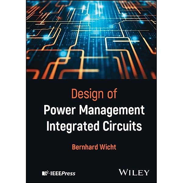 Design of Power Management Integrated Circuits / Wiley - IEEE, Bernhard Wicht