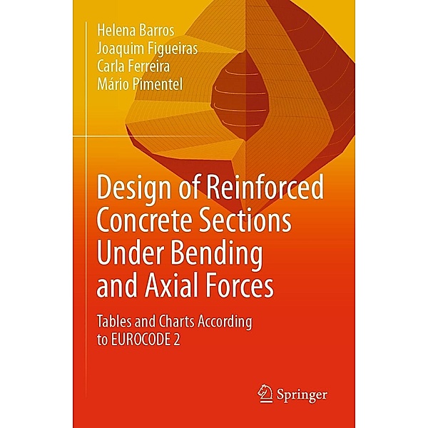 Design of Reinforced Concrete Sections Under Bending and Axial Forces, Helena Barros, Joaquim Figueiras, Carla Ferreira, Mário Pimentel