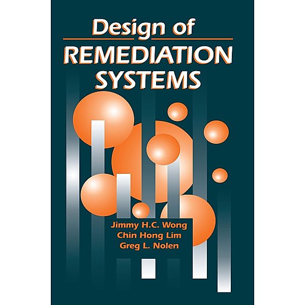 Design of Remediation Systems, Jimmy H. C. Wong, Chin Hong Lim, Greg L. Nolen