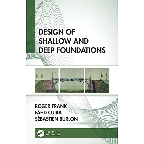 Design of Shallow and Deep Foundations, Roger Frank, Fahd Cuira, Sébastien Burlon