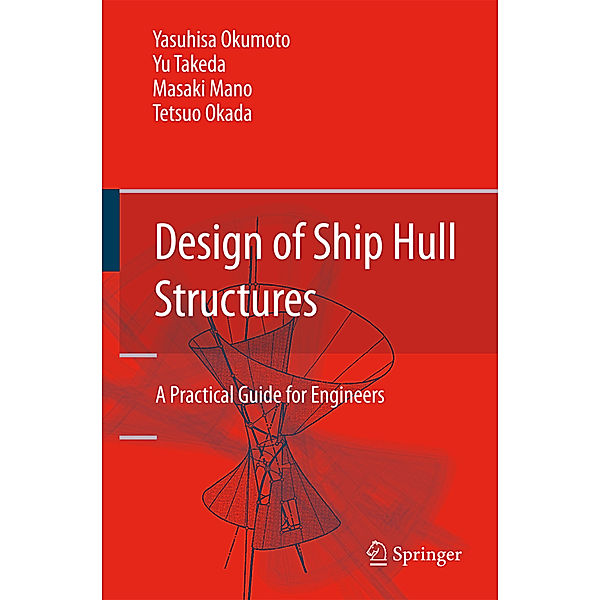 Design of Ship Hull Structures, Yasuhisa Okumoto, Yu Takeda, Masaki Mano, Tetsuo Okada