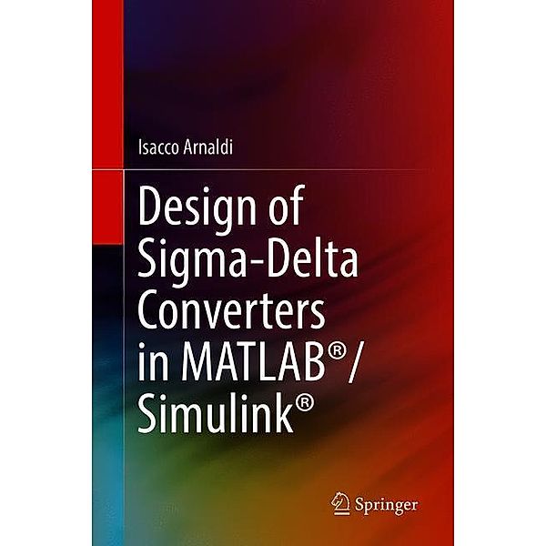 Design of Sigma-Delta Converters in MATLAB®/Simulink®, Isacco Arnaldi