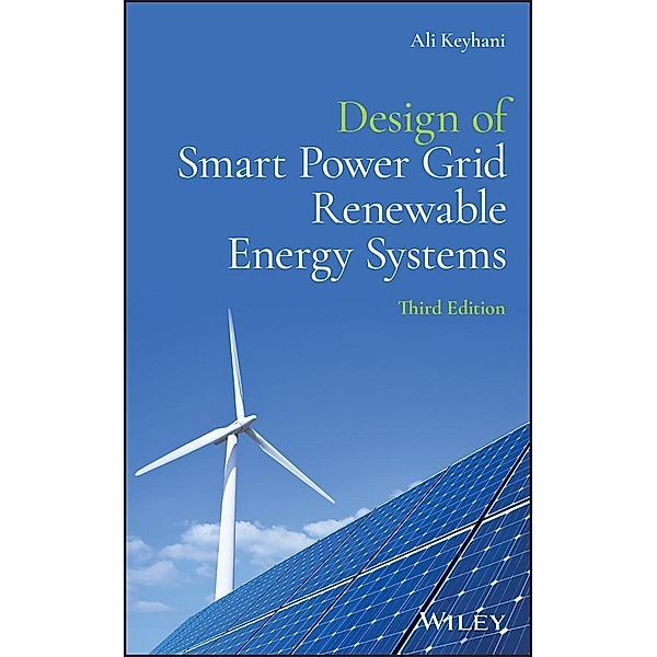 Design of Smart Power Grid Renewable Energy Systems, Ali Keyhani