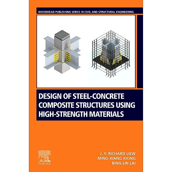 Design of Steel-Concrete Composite Structures Using High-Strength Materials, J. Y. Richard Liew, Ming-Xiang Xiong, Bing-Lin Lai