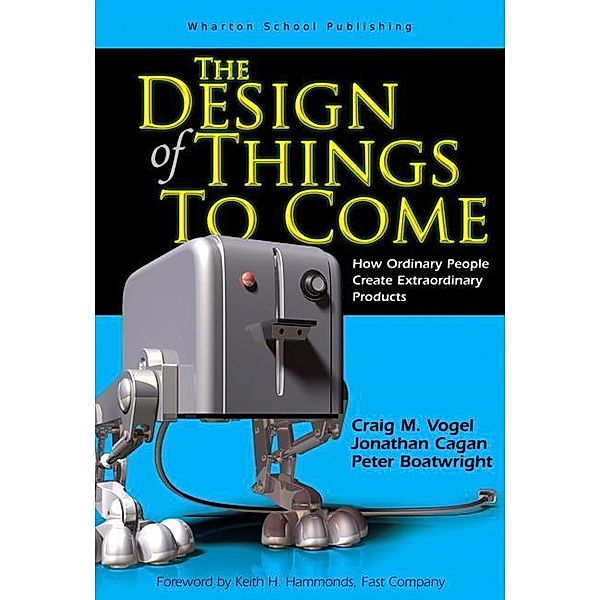 Design of Things to Come, The, Jonathan Cagan, Craig Vogel, Peter Boatwright