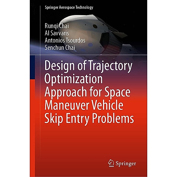 Design of Trajectory Optimization Approach for Space Maneuver Vehicle Skip Entry Problems / Springer Aerospace Technology, Runqi Chai, Al Savvaris, Antonios Tsourdos, Senchun Chai