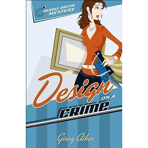 Design on a Crime (Deadly Decor Mysteries Book #1), Ginny Aiken