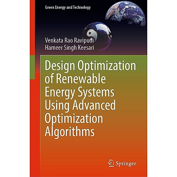 Design Optimization of Renewable Energy Systems Using Advanced Optimization Algorithms / Green Energy and Technology, Venkata Rao Ravipudi, Hameer Singh Keesari