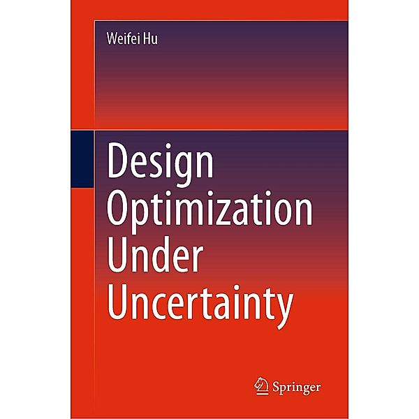 Design Optimization Under Uncertainty, Weifei Hu