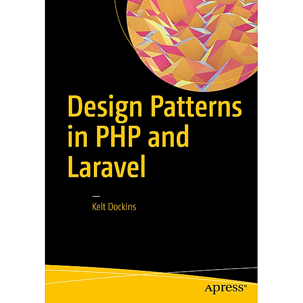 Design Patterns in PHP and Laravel, Kelt Dockins